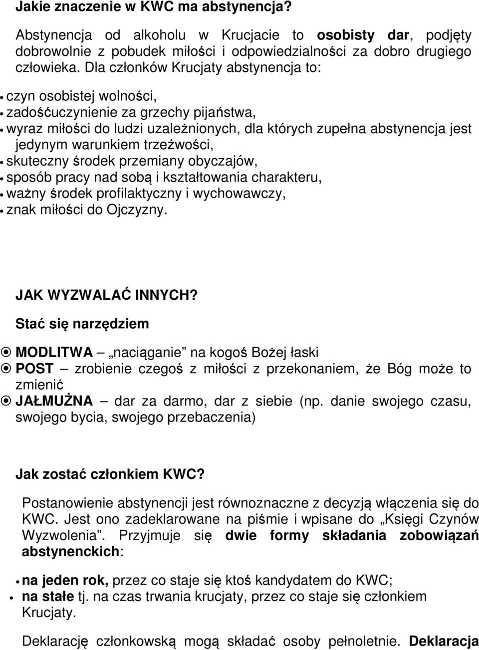 trzeźwości, skuteczny środek przemiany obyczajów, sposób pracy nad sobą i kształtowania charakteru, ważny środek profilaktyczny i wychowawczy, znak miłości do Ojczyzny. JAK WYZWALAĆ INNYCH?