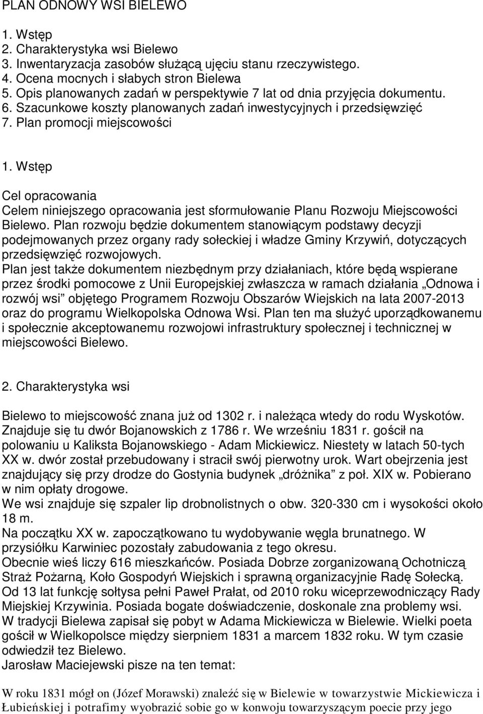 Wstęp Cel opracowania Celem niniejszego opracowania jest sformułowanie Planu Rozwoju Miejscowości Bielewo.