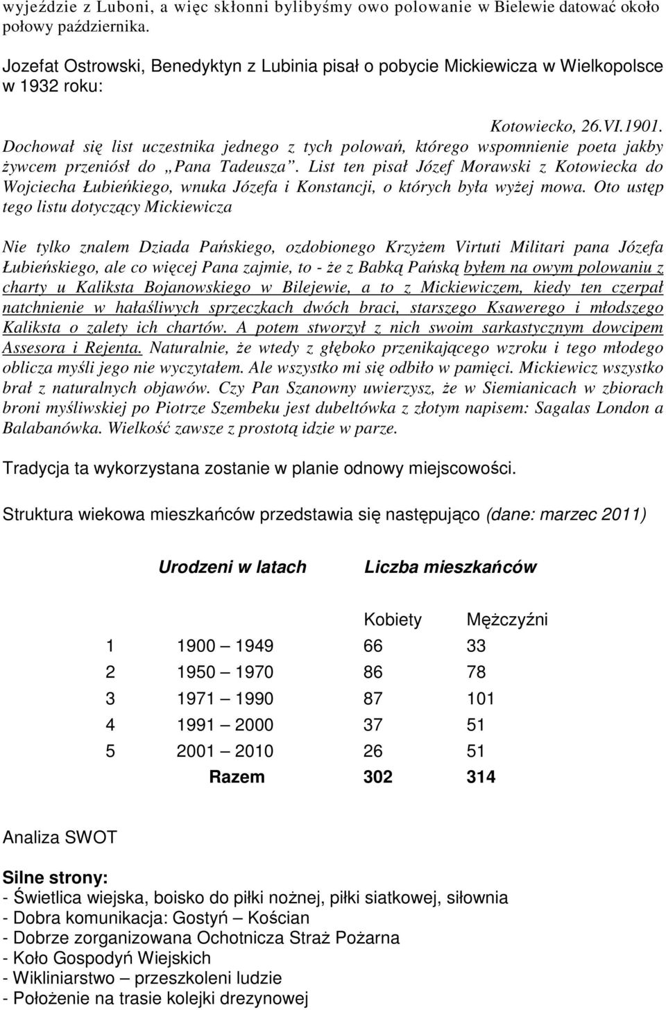 Dochował się list uczestnika jednego z tych polowań, którego wspomnienie poeta jakby żywcem przeniósł do Pana Tadeusza.