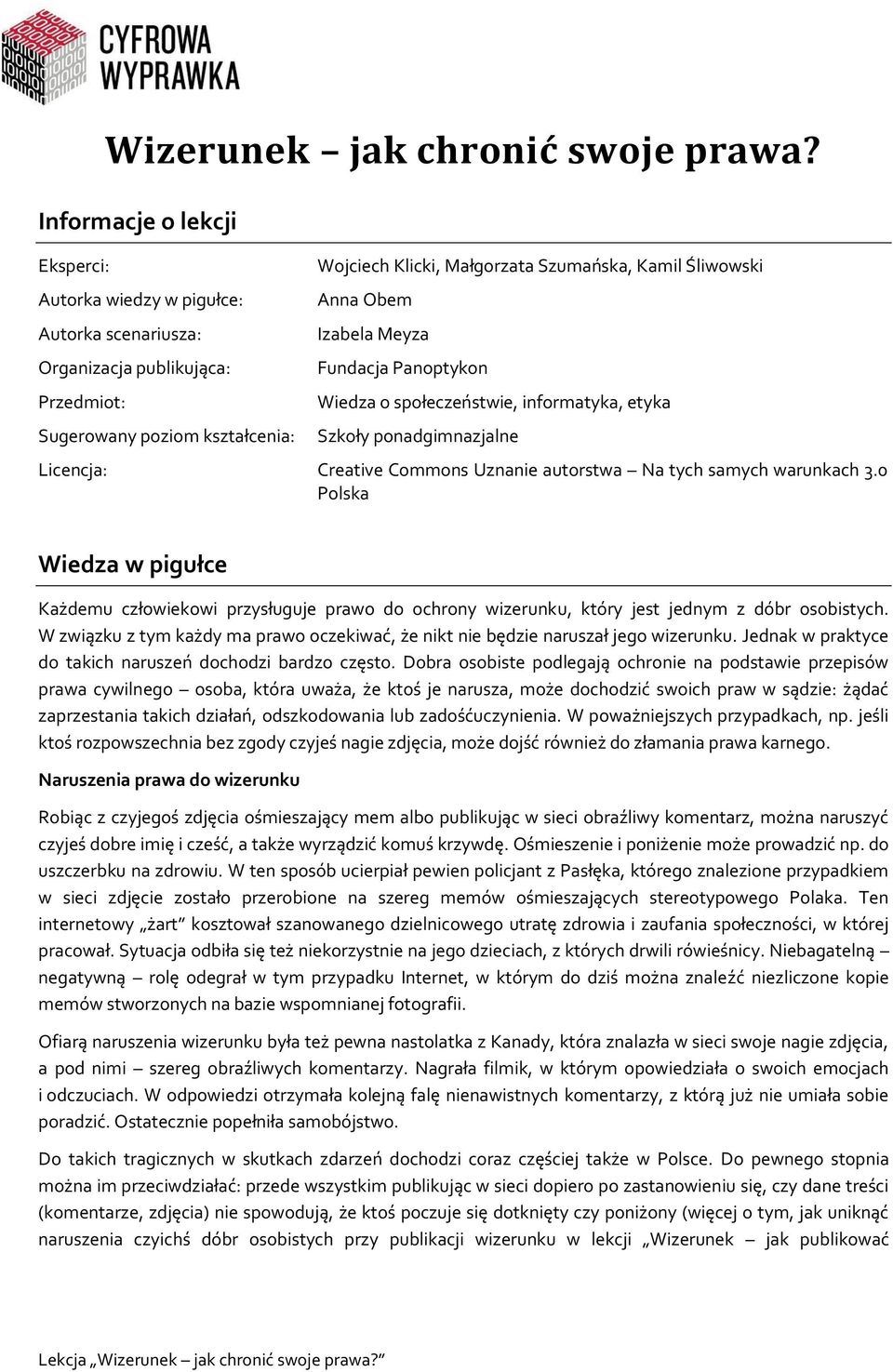 Anna Obem Izabela Meyza Fundacja Panoptykon Wiedza o społeczeństwie, informatyka, etyka Szkoły ponadgimnazjalne Licencja: Creative Commons Uznanie autorstwa Na tych samych warunkach 3.
