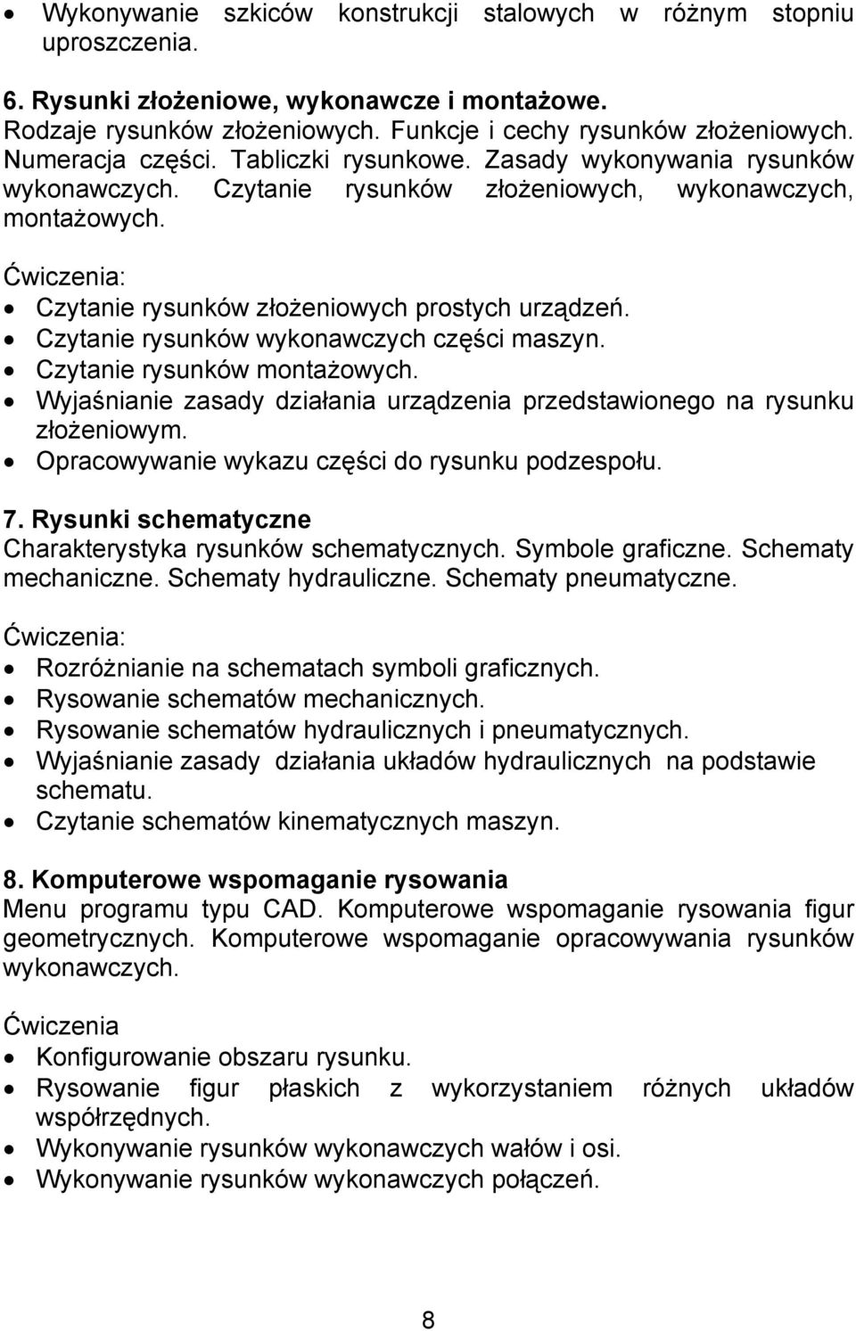Czytanie rysunków wykonawczych części maszyn. Czytanie rysunków montażowych. Wyjaśnianie zasady działania urządzenia przedstawionego na rysunku złożeniowym.