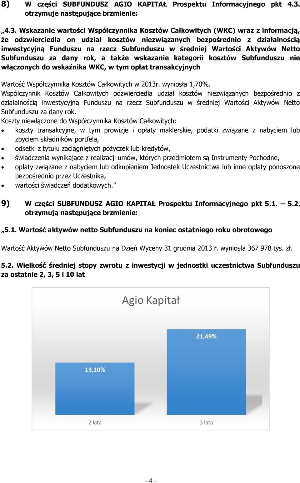 Wskazanie wartości Współczynnika Kosztów Całkowitych (WKC) wraz z informacją, że odzwierciedla on udział kosztów niezwiązanych bezpośrednio z działalnością inwestycyjną Funduszu na rzecz Subfunduszu