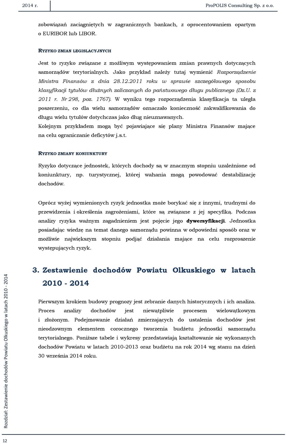 Jako przykład należy tutaj wymienić Rozporządzenie Ministra Finansów z dnia 28.12.