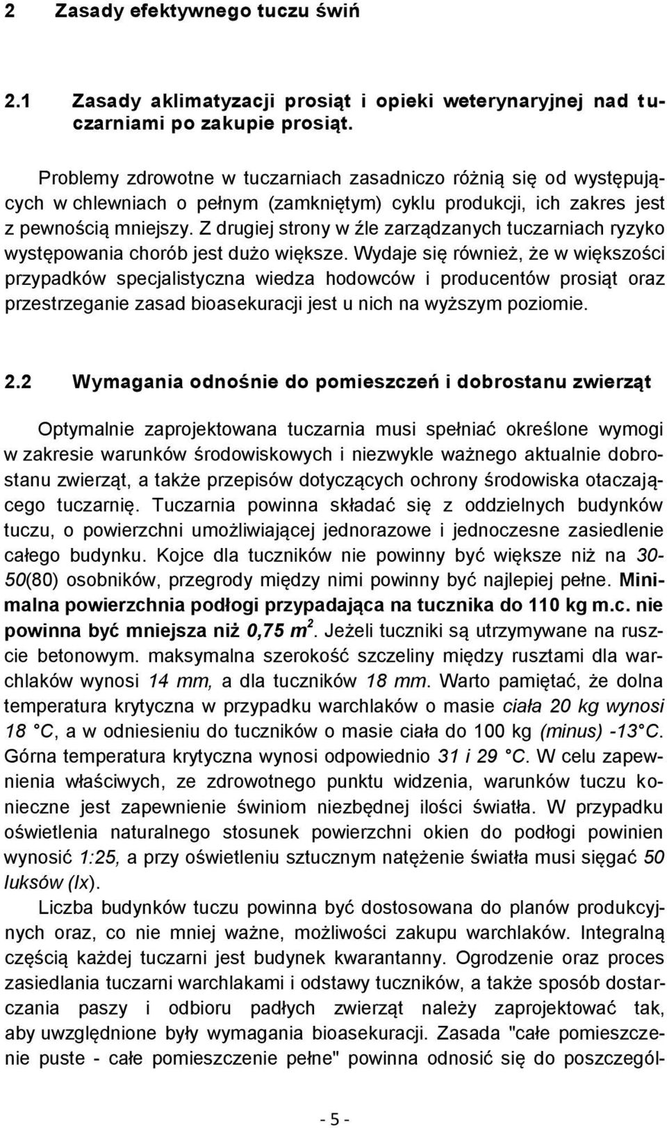 Z drugiej strony w źle zarządzanych tuczarniach ryzyko występowania chorób jest dużo większe.