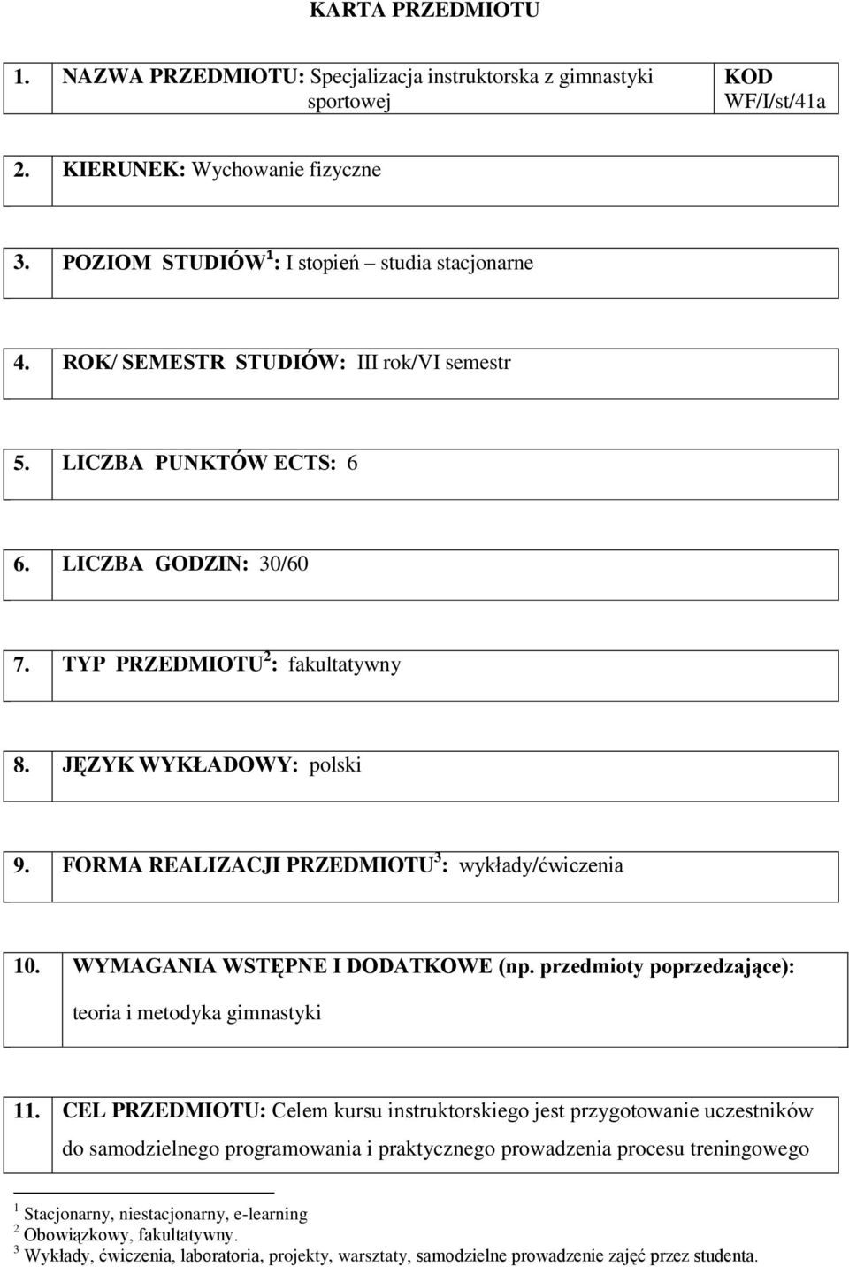 WYMAGANIA WSTĘPNE I DODATKOWE (np. przedmioty poprzedzające): teoria i metodyka gimnastyki 11.