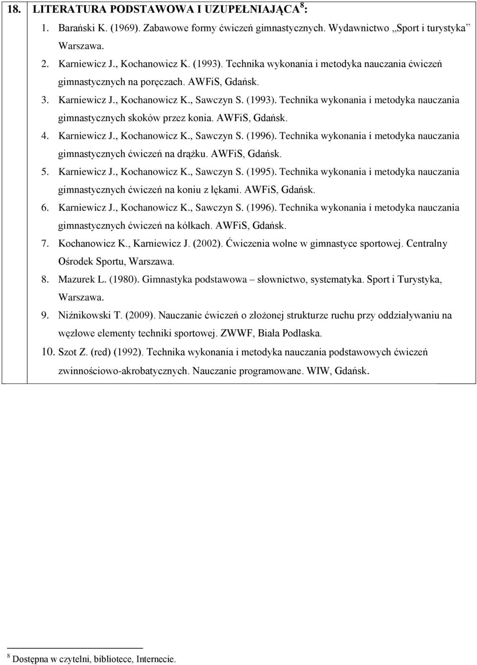 Technika wykonania i metodyka nauczania gimnastycznych skoków przez konia. AWFiS, Gdańsk. 4. Karniewicz J., Kochanowicz K., Sawczyn S. (1996).