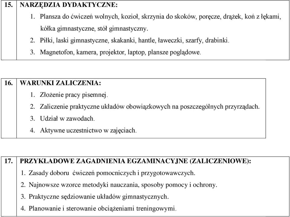 Zaliczenie praktyczne układów obowiązkowych na poszczególnych przyrządach. 3. Udział w zawodach. 4. Aktywne uczestnictwo w zajęciach. 17.