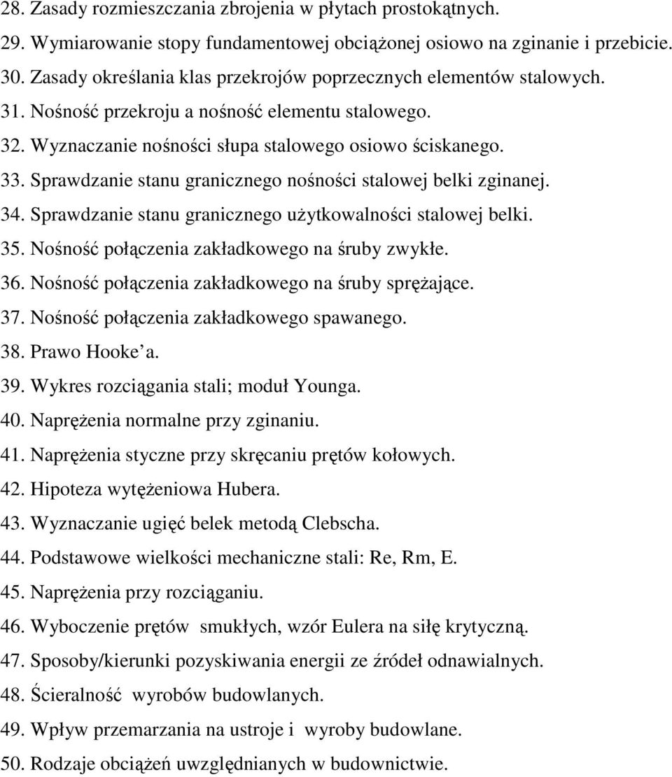 Sprawdzanie stanu granicznego nośności stalowej belki zginanej. 34. Sprawdzanie stanu granicznego użytkowalności stalowej belki. 35. Nośność połączenia zakładkowego na śruby zwykłe. 36.