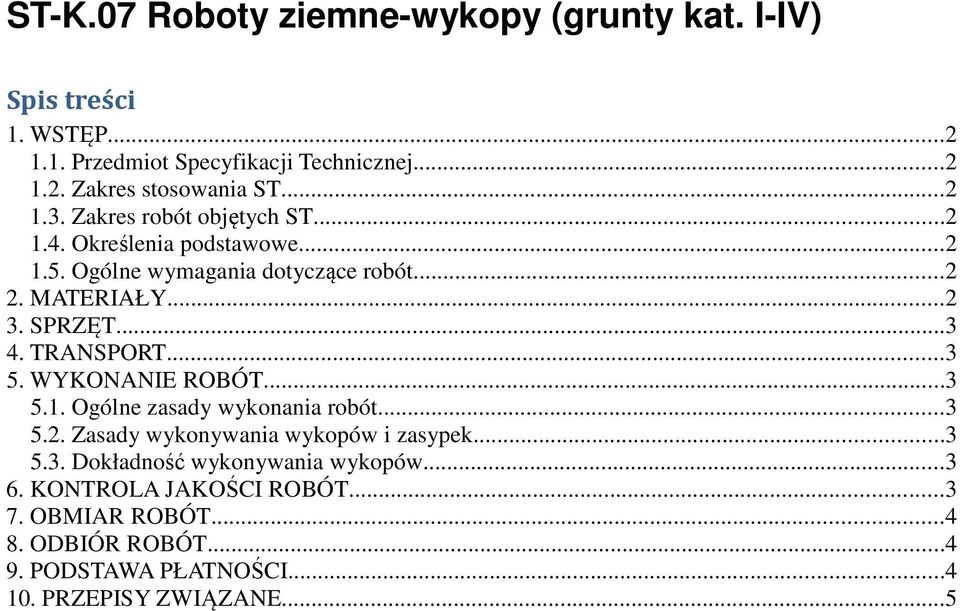 TRANSPORT...3 5. WYKONANIE ROBÓT...3 5.1. Ogólne zasady wykonania robót...3 5.2. Zasady wykonywania wykopów i zasypek...3 5.3. Dokładność wykonywania wykopów.