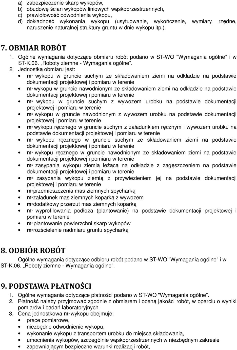 2. Jednostką obmiaru jest: m 3 wykopu w gruncie suchym ze składowaniem ziemi na odkładzie na podstawie m 3 wykopu w gruncie nawodnionym ze składowaniem ziemi na odkładzie na podstawie m 3 wykopu w