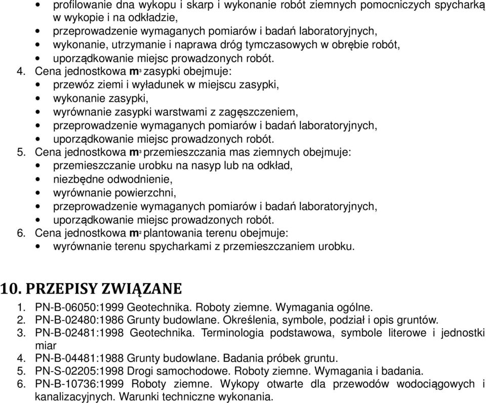 Cena jednostkowa m 3 przemieszczania mas ziemnych obejmuje: przemieszczanie urobku na nasyp lub na odkład, niezbędne odwodnienie, wyrównanie powierzchni, 6.