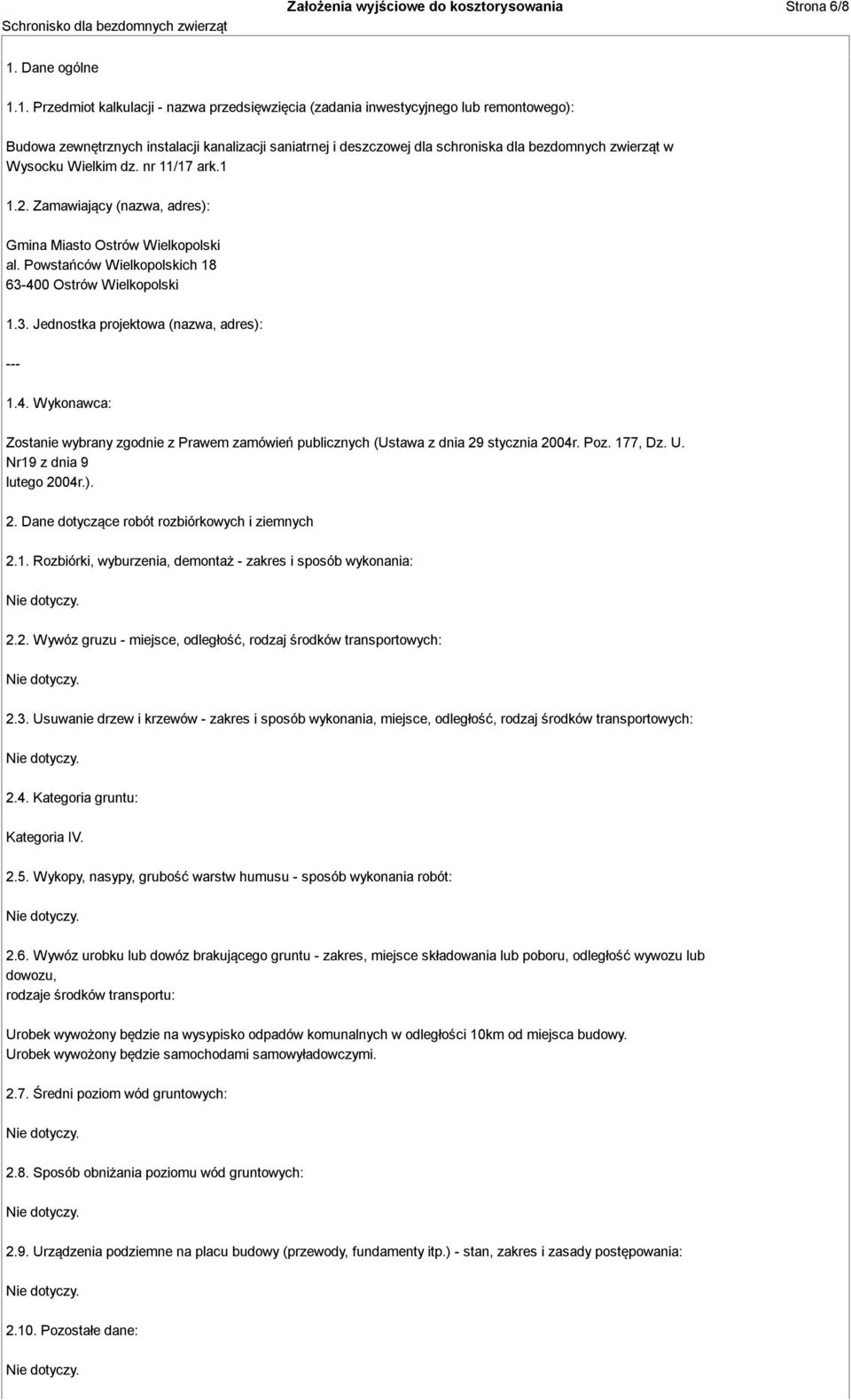 1. Przedmiot kalkulacji - nazwa przedsięwzięcia (zadania inwestycyjnego lub remontowego): Budowa zewnętrznych instalacji kanalizacji saniatrnej i deszczowej dla schroniska dla bezdomnych zwierząt w