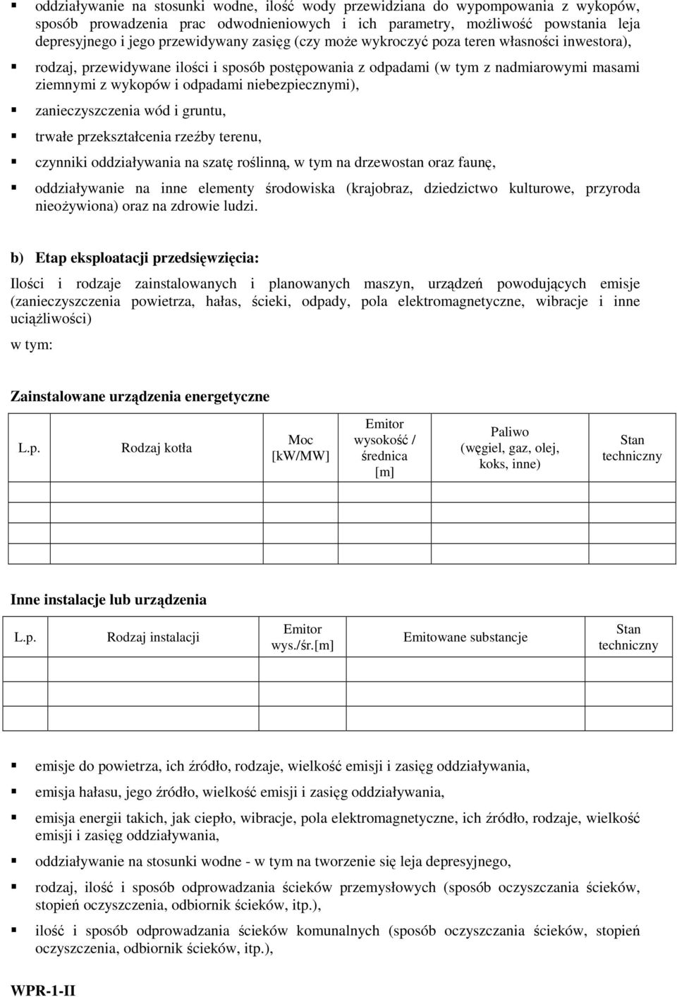 zanieczyszczenia wód i gruntu, trwałe przekształcenia rzeźby terenu, czynniki oddziaływania na szatę roślinną, w tym na drzewostan oraz faunę, oddziaływanie na inne elementy środowiska (krajobraz,