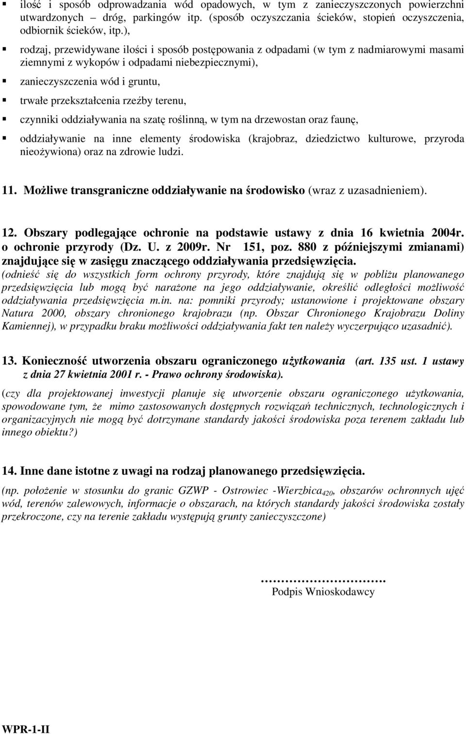 rzeźby terenu, czynniki oddziaływania na szatę roślinną, w tym na drzewostan oraz faunę, oddziaływanie na inne elementy środowiska (krajobraz, dziedzictwo kulturowe, przyroda nieoŝywiona) oraz na