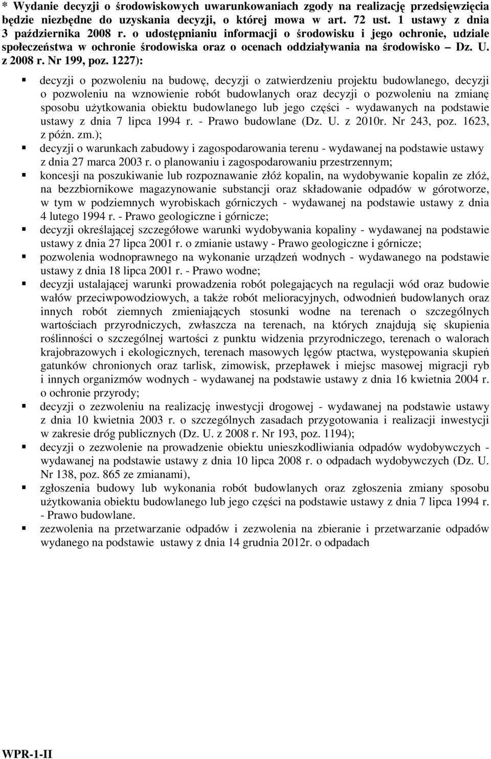 1227): decyzji o pozwoleniu na budowę, decyzji o zatwierdzeniu projektu budowlanego, decyzji o pozwoleniu na wznowienie robót budowlanych oraz decyzji o pozwoleniu na zmianę sposobu uŝytkowania