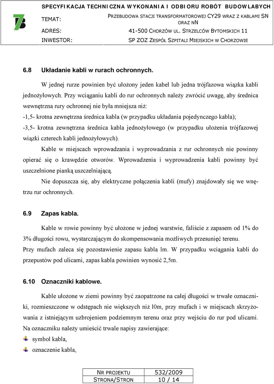 kabla); -3,5- krotna zewnętrzna średnica kabla jednożyłowego (w przypadku ułożenia trójfazowej wiązki czterech kabli jednożyłowych).