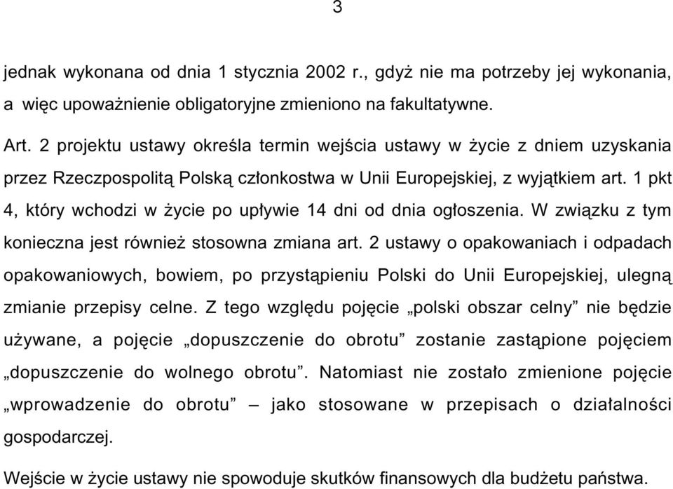 1 pkt 4, który wchodzi w ycie po up ywie 14 dni od dnia og oszenia. W zwiàzku z tym konieczna jest równie stosowna zmiana art.