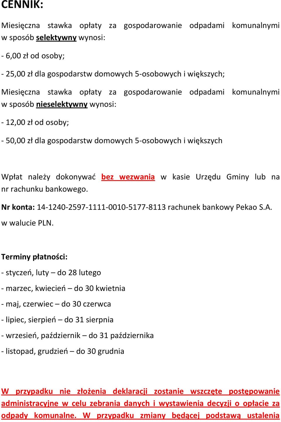 kasie Urzędu Gminy lub na nr rachunku bankowego. Nr konta: 14-1240-2597-1111-0010-5177-8113 rachunek bankowy Pekao S.A. w walucie PLN.