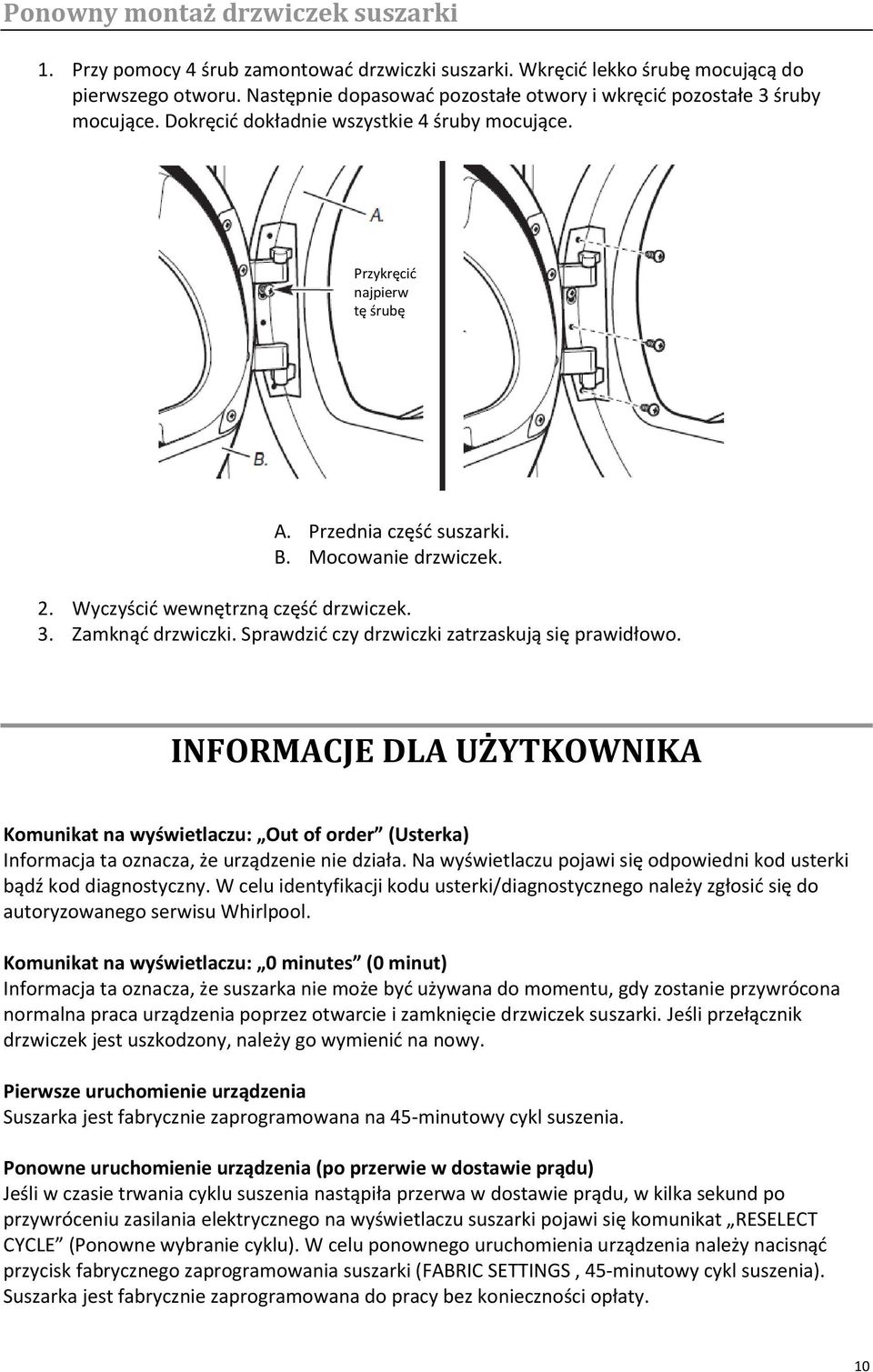 Mocowanie drzwiczek. 2. Wyczyścid wewnętrzną częśd drzwiczek. 3. Zamknąd drzwiczki. Sprawdzid czy drzwiczki zatrzaskują się prawidłowo.