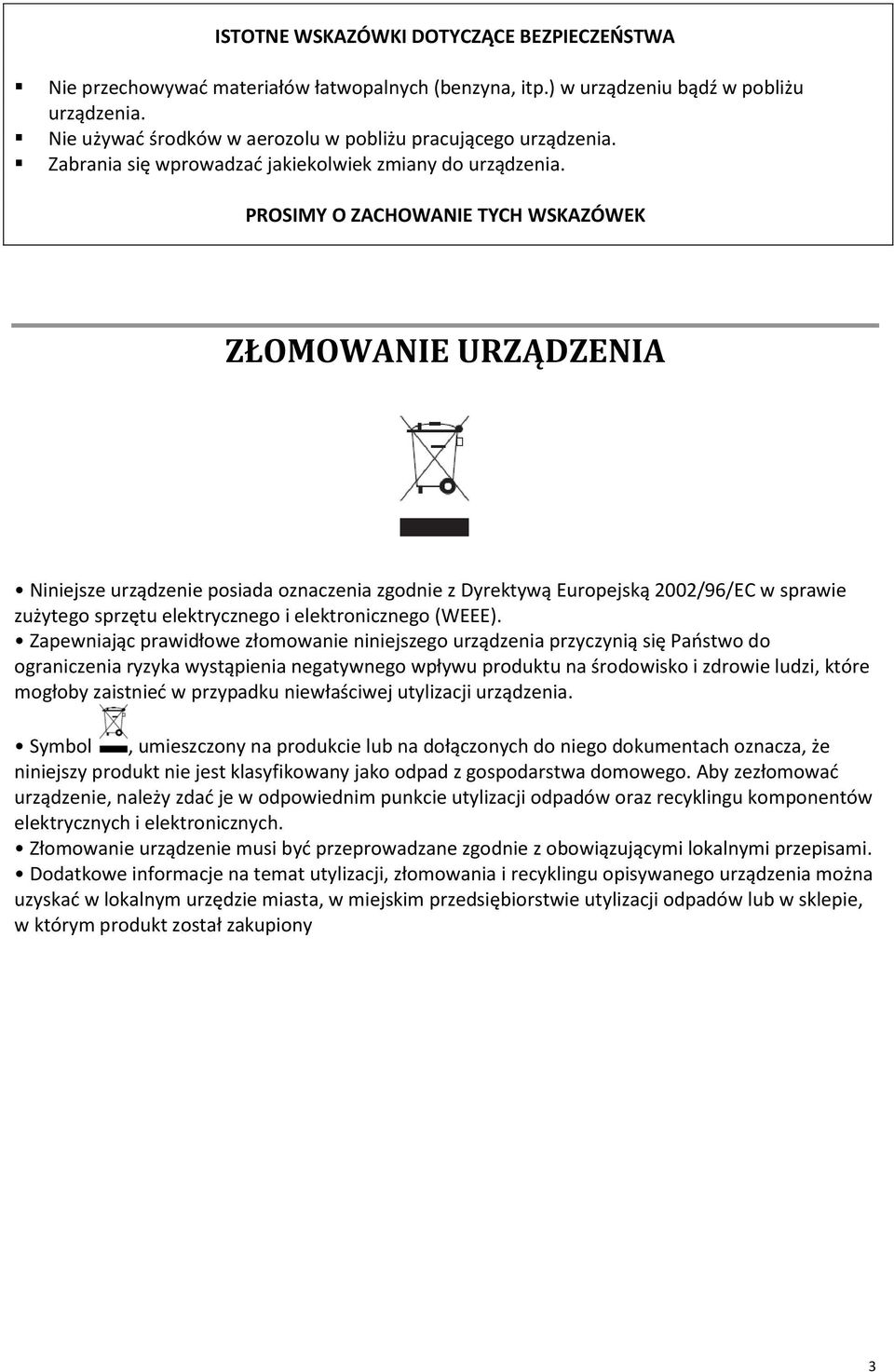 PROSIMY O ZACHOWANIE TYCH WSKAZÓWEK ZŁOMOWANIE URZĄDZENIA Niniejsze urządzenie posiada oznaczenia zgodnie z Dyrektywą Europejską 2002/96/EC w sprawie zużytego sprzętu elektrycznego i elektronicznego