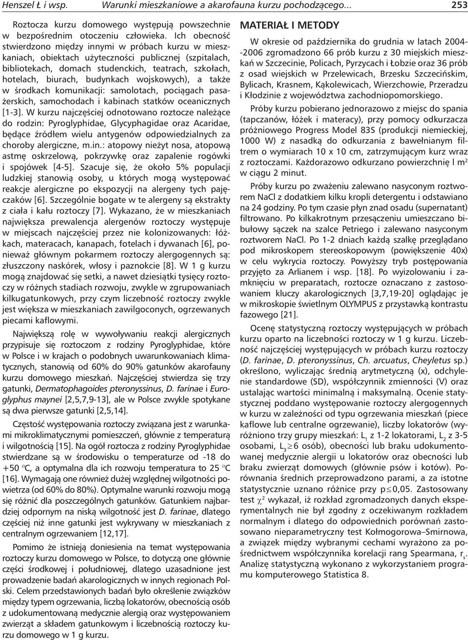 budynkach wojskowych), a także w środkach komunikacji: samolotach, pociągach pasażerskich, samochodach i kabinach statków oceanicznych [1-3].