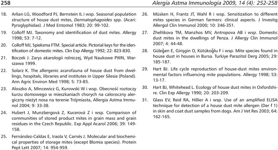 Clin Exp Allergy 1992; 22: 823-830. 21. Boczek J. Zarys akarologii rolniczej, Wyd Naukowe PWN, Warszawa 1999. 22. Solarz K.