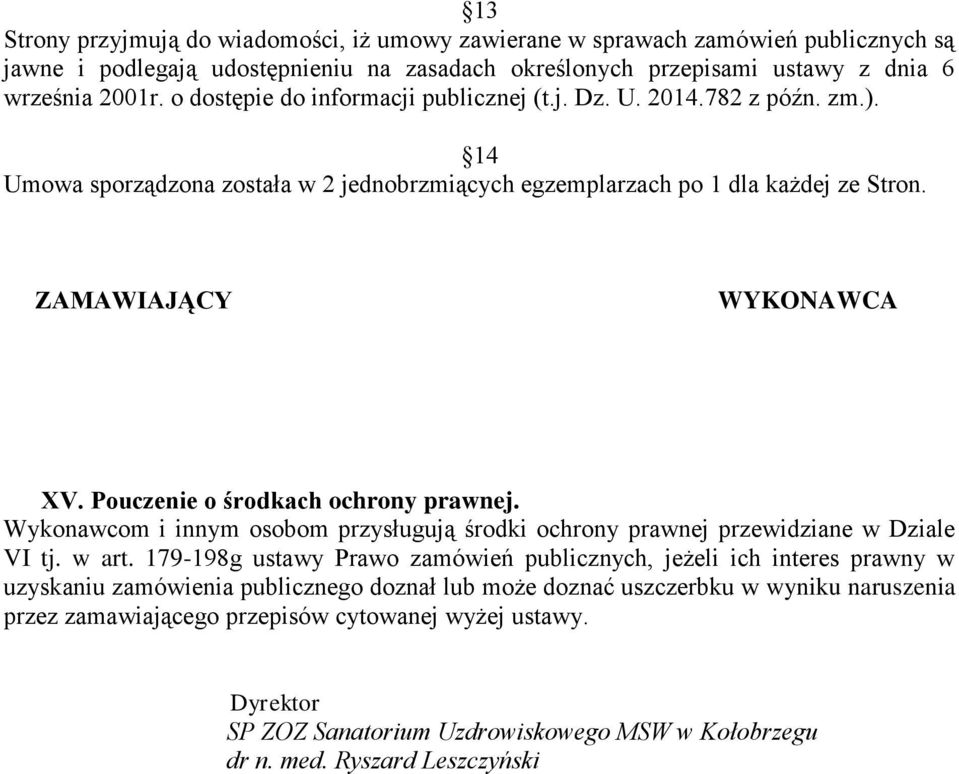 Pouczenie o środkach ochrony prawnej. Wykonawcom i innym osobom przysługują środki ochrony prawnej przewidziane w Dziale VI tj. w art.