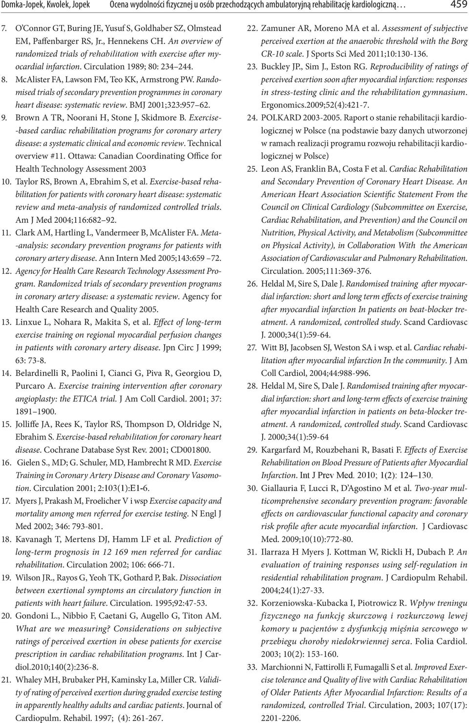 Circulation 1989; 80: 234 244. 8. McAlister FA, Lawson FM, Teo KK, Armstrong PW. Randomised trials of secondary prevention programmes in coronary heart disease: systematic review. BMJ 2001;323:957 62.