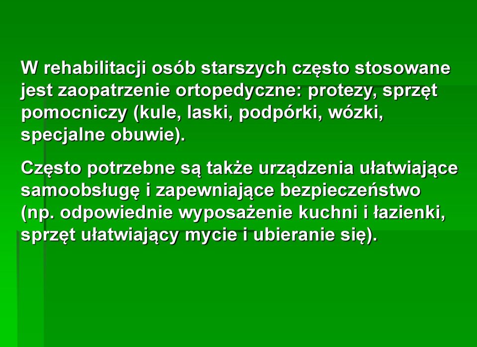 Często potrzebne są także urządzenia ułatwiające samoobsługę i zapewniające