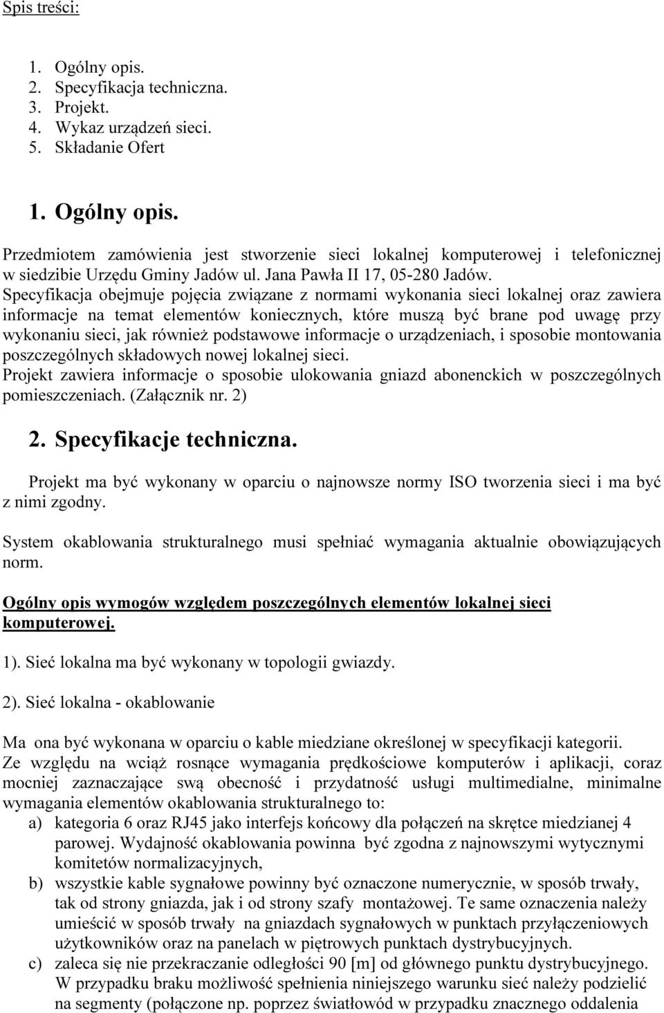 Specyfikacja obejmuje pojęcia związane z normami wykonania sieci lokalnej oraz zawiera informacje na temat elementów koniecznych, które muszą być brane pod uwagę przy wykonaniu sieci, jak również