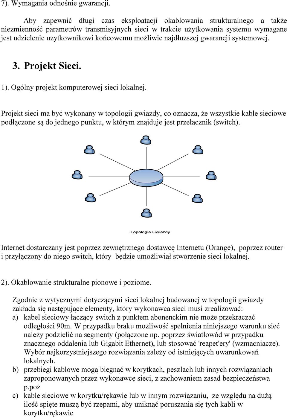 możliwie najdłuższej gwarancji systemowej. 3. Projekt Sieci. 1). Ogólny projekt komputerowej sieci lokalnej.