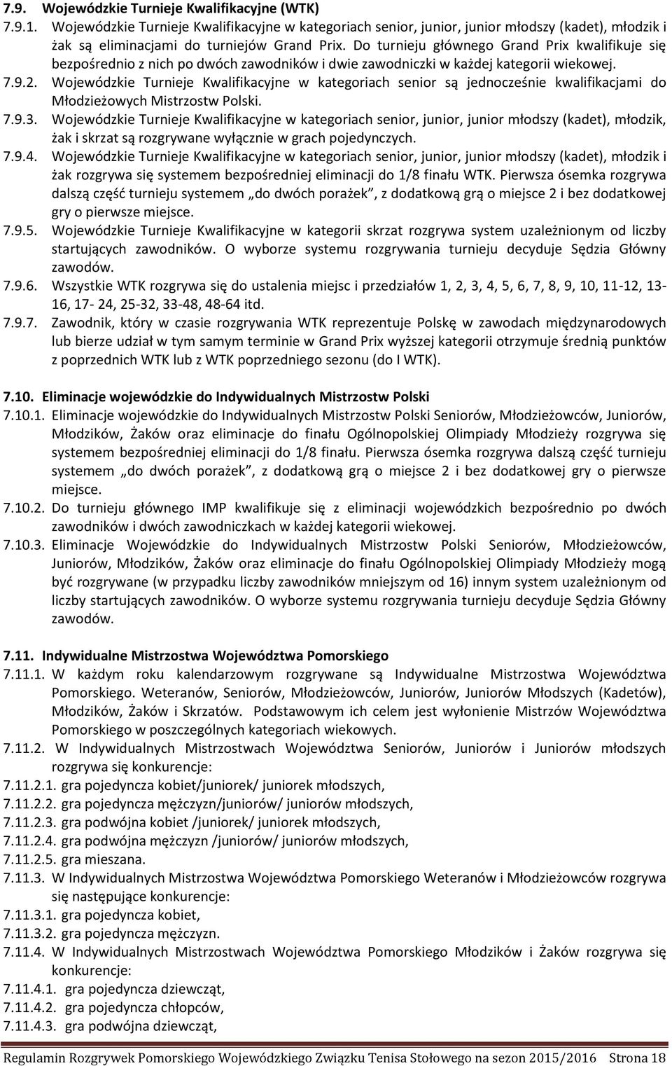 Wojewódzkie Turnieje Kwalifikacyjne w kategoriach senior są jednocześnie kwalifikacjami do Młodzieżowych Mistrzostw Polski. 7.9.3.