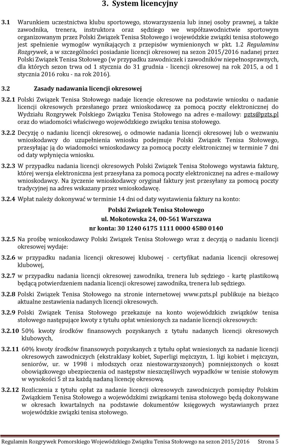 Związek Tenisa Stołowego i wojewódzkie związki tenisa stołowego jest spełnienie wymogów wynikających z przepisów wymienionych w pkt. 1.