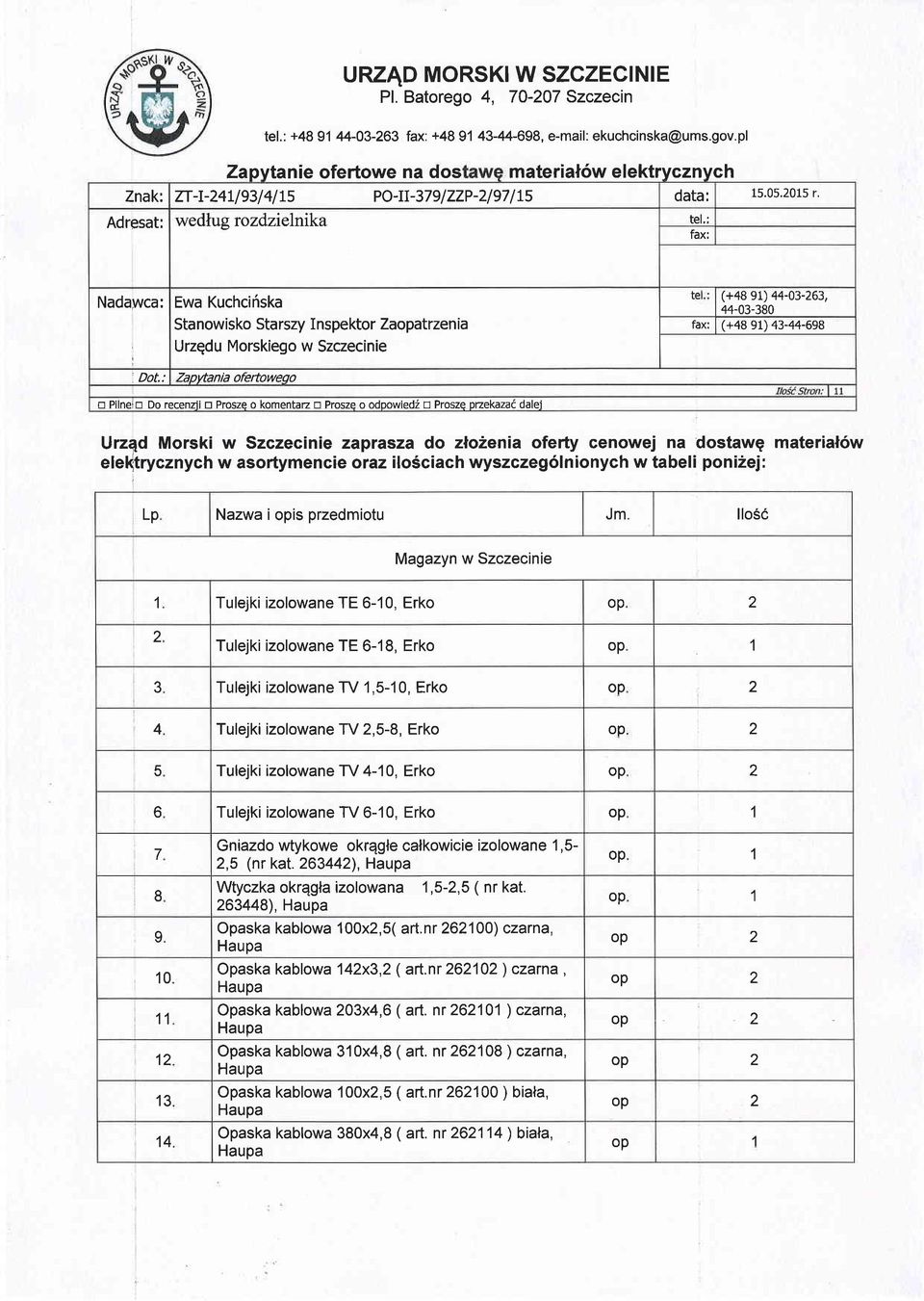 : Ewa Kuchciriska Stanowisko Starszy Inspektor Zaopatrzenia Urzgdu Morskiego w Szczecinie 7-aDvtania ofeftoweoo (+48 91) 44-03-263, 44-03-380 fax: (+48 91) 43-44-698 tr Pilneitr Do recenii tr Prosze