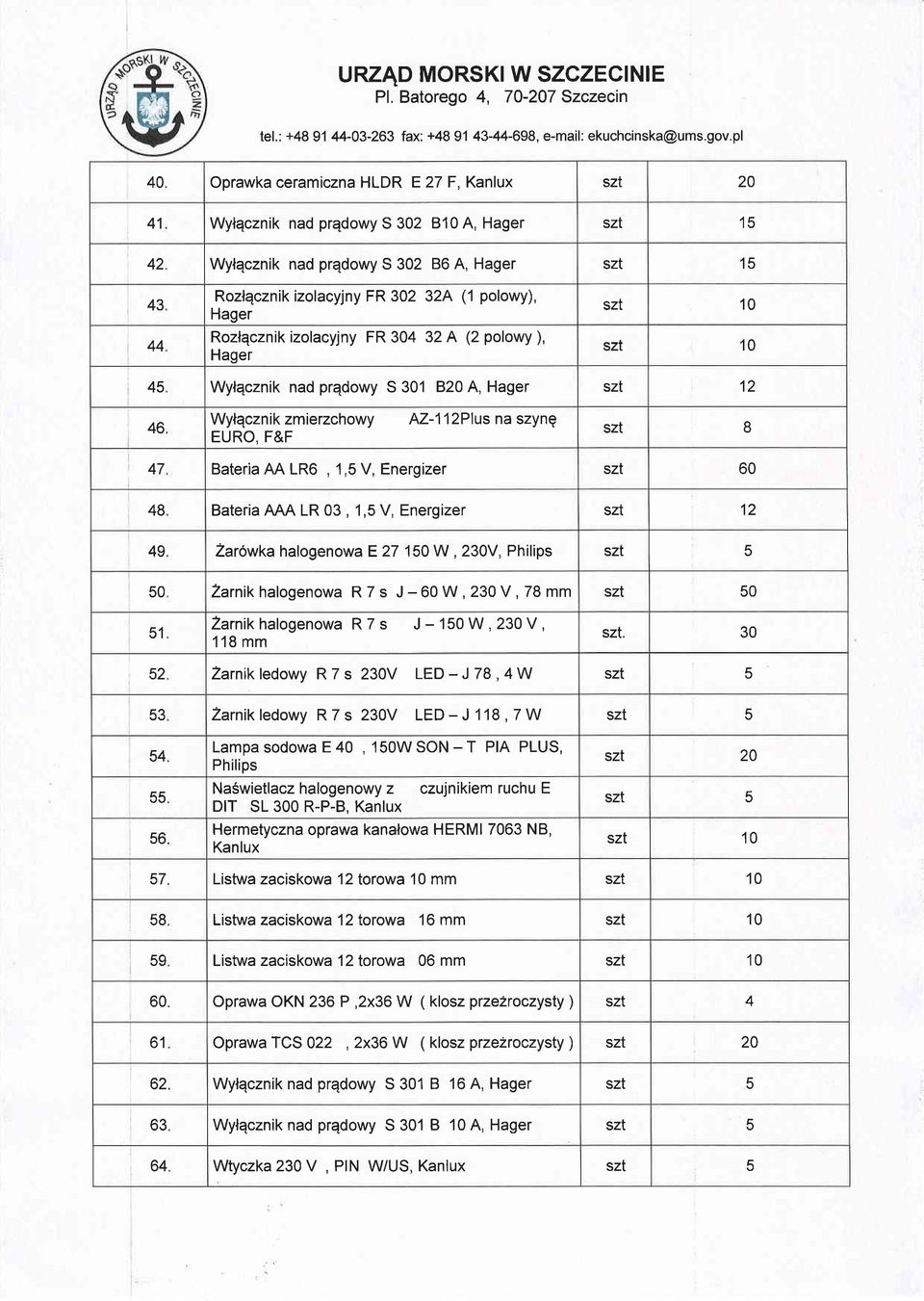 polowy), Hager Rozlqcznik izolacyjny FR 304 32 A (2 polowy ), Hager 45 Wylqcznik nad prqdowy S 301 B20 A, Hager szt 12 46 Wylqcznik zmierzchowy AZ-112Plus na szyng EURO, F&F szt B 47 Bateria AA LRO,