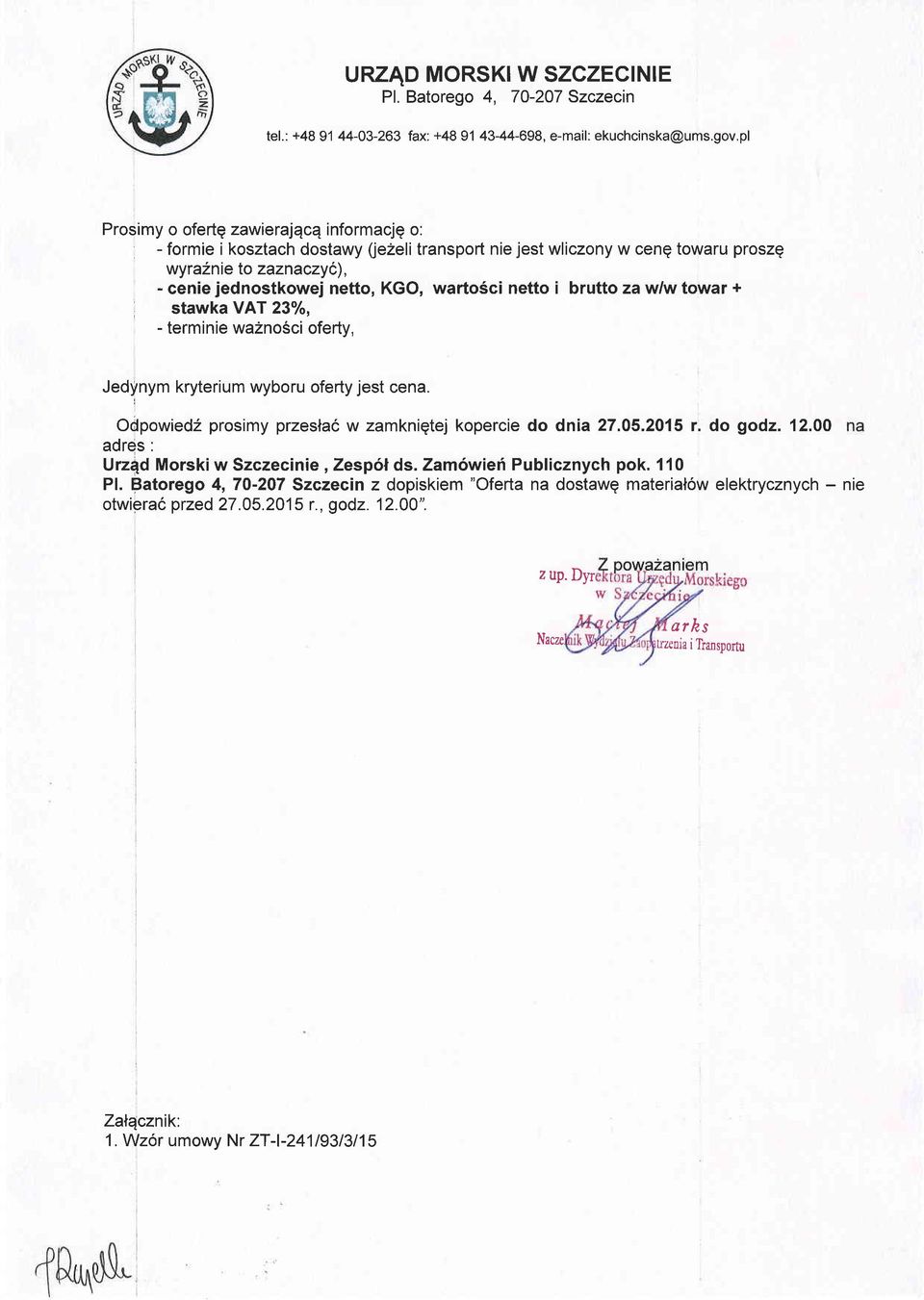 netto i brutto zawlw towar + stawka VAT 23o/o, - terminie wa2no6ci oferty, Jedlnym kryterium wyboru oferty jest cena. Odpowied2 prosimy przesla6 w zamkniqtej kopercie do dnia 27.05.2015 r. do godz.