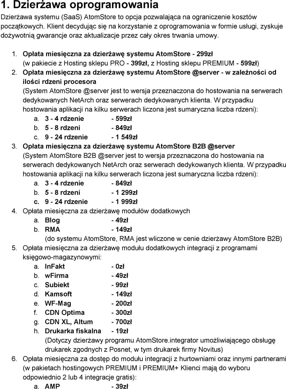 Opłata miesięczna za dzierżawę systemu AtomStore 299zł (w pakiecie z Hosting sklepu PRO 399zł, z Hosting sklepu PREMIUM 599zł ) 2.