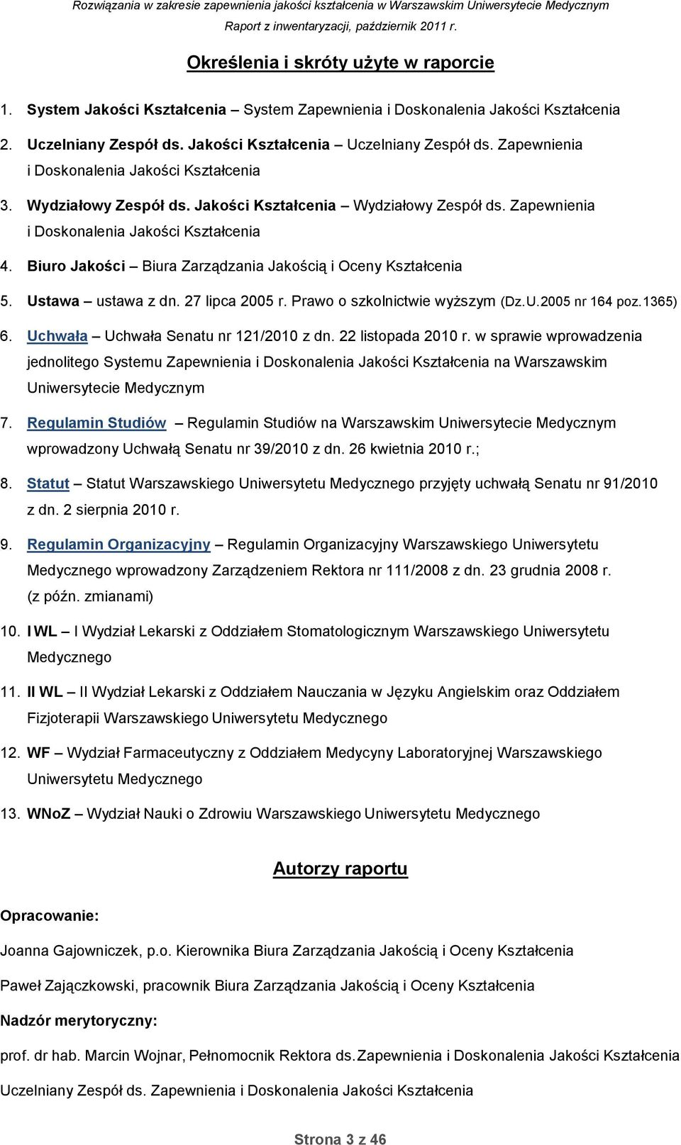 Biuro Jakości Biura Zarządzania Jakością i Oceny Kształcenia 5. Ustawa ustawa z dn. 27 lipca 2005 r. Prawo o szkolnictwie wyższym (Dz. U. 2005 nr 164 poz. 1365) 6.