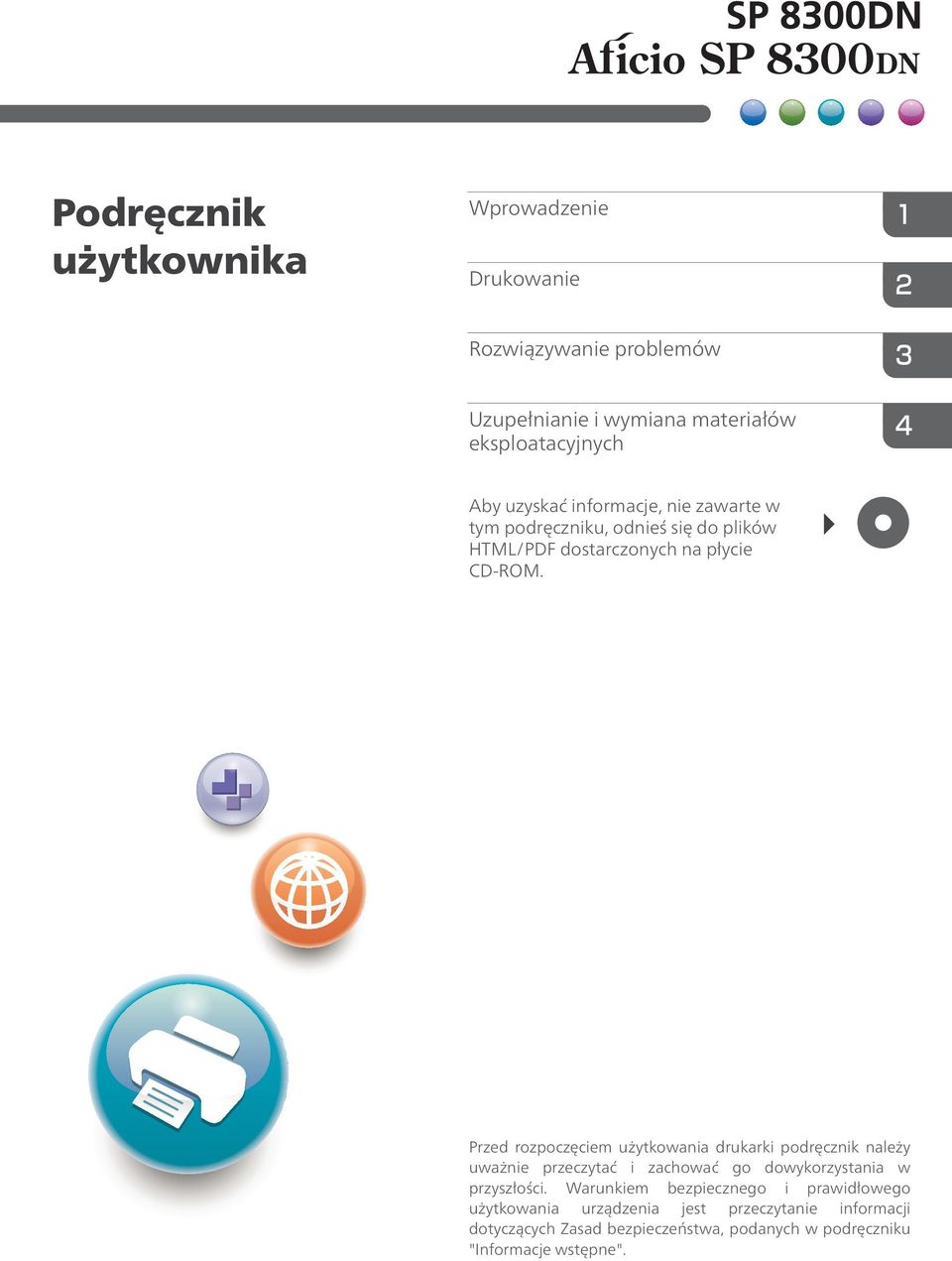 Przed rozpoczęciem użytkowania drukarki podręcznik należy uważnie przeczytać i zachować go dowykorzystania w przyszłości.
