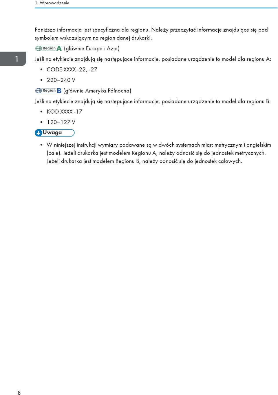 Jeśli na etykiecie znajdują się następujące informacje, posiadane urządzenie to model dla regionu B: KOD XXXX -17 120 127 V W niniejszej instrukcji wymiary podawane są w dwóch