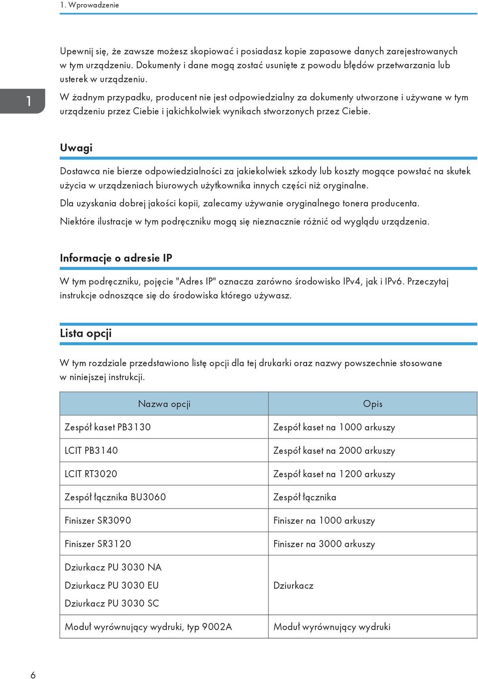 W żadnym przypadku, producent nie jest odpowiedzialny za dokumenty utworzone i używane w tym urządzeniu przez Ciebie i jakichkolwiek wynikach stworzonych przez Ciebie.