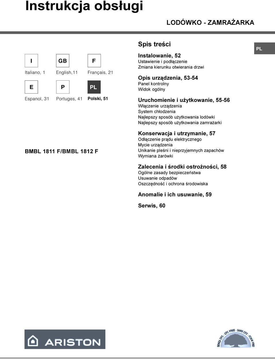 ytkowania lodówki Najlepszy sposób u ytkowania zamra arki BMBL 1811 F/BMBL 1812 F Konserwacja i utrzymanie, 57 Od³¹czenie pr¹du elektrycznego Mycie urz¹dzenia Unikanie pleœni i