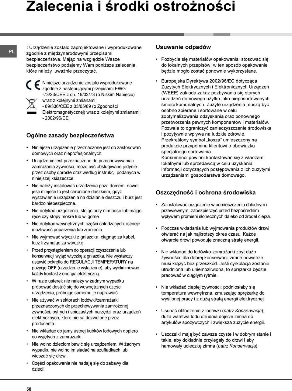 Niniejsze urz¹dzenie zosta³o wyprodukowane zgodnie z nastêpuj¹cymi przepisami EWG: -73/23/CEE z dn.