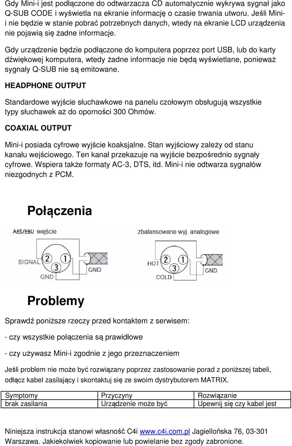 Gdy urządzenie będzie podłączone do komputera poprzez port USB, lub do karty dźwiękowej komputera, wtedy żadne informacje nie będą wyświetlane, ponieważ sygnały Q-SUB nie są emitowane.