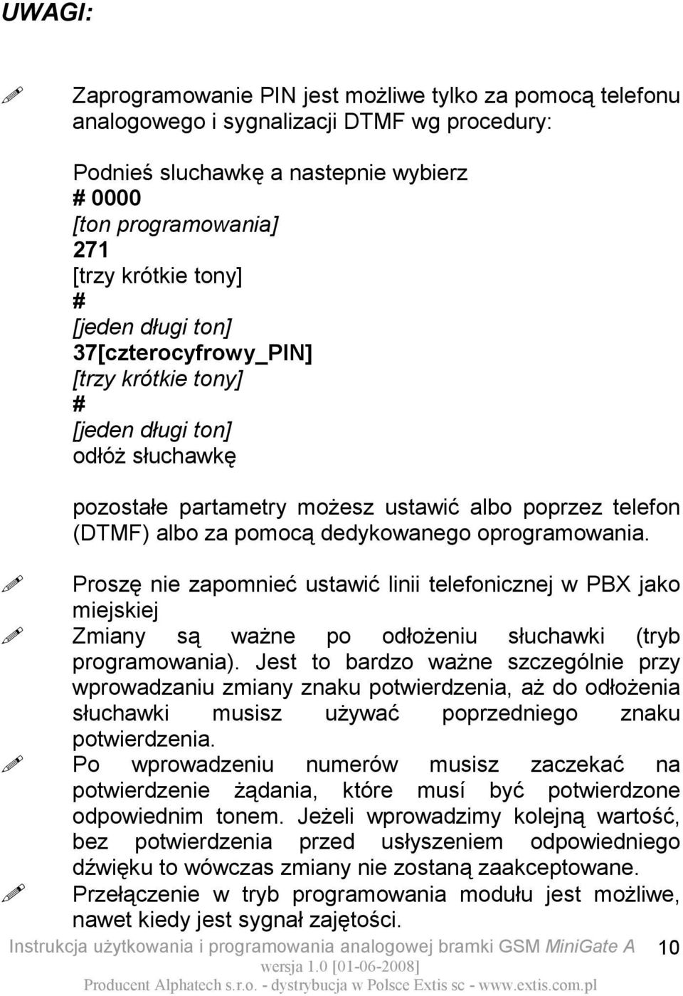 oprogramowania. Proszę nie zapomnieć ustawić linii telefonicznej w PBX jako miejskiej Zmiany są ważne po odłożeniu słuchawki (tryb programowania).