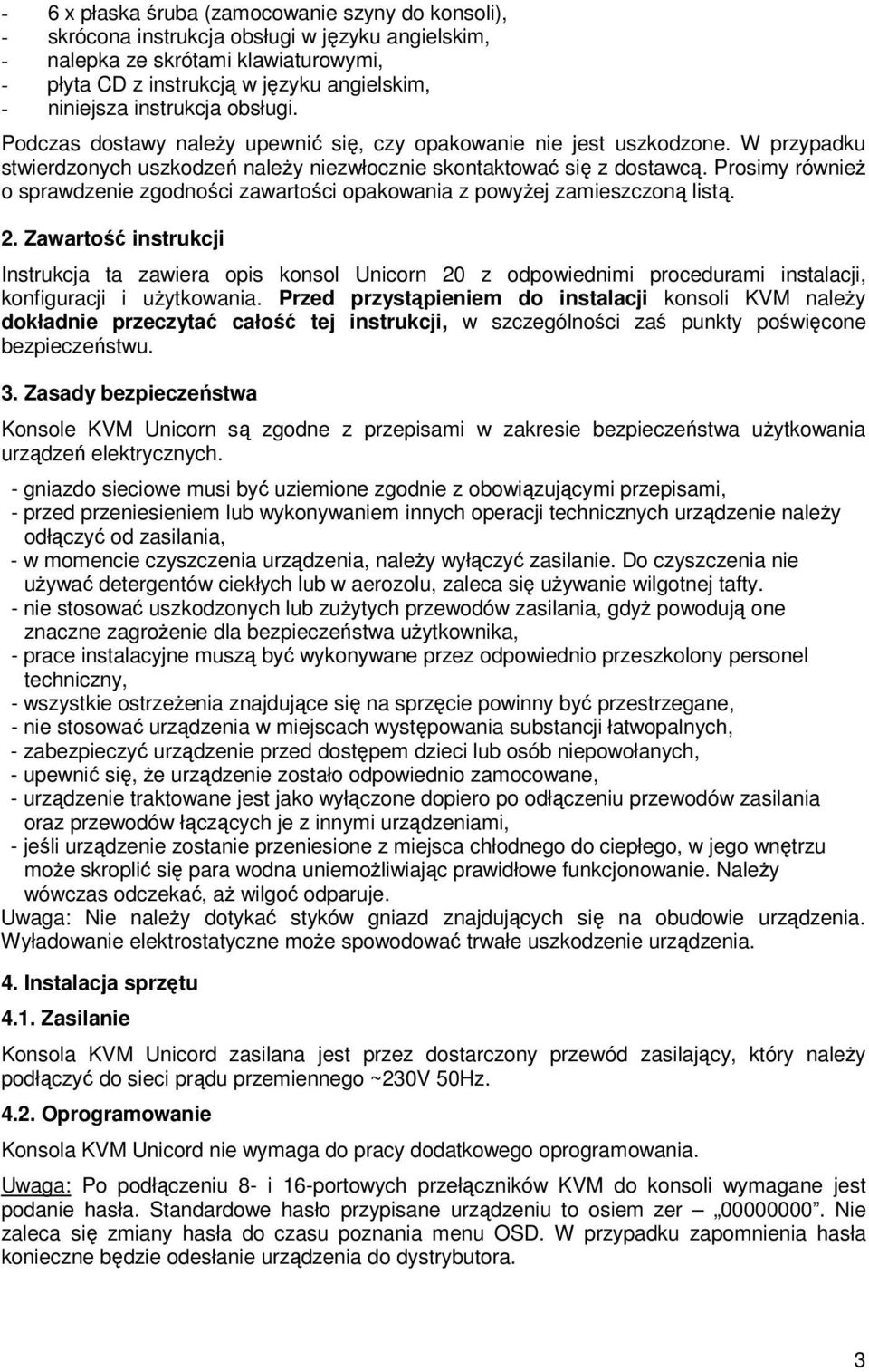 Prosimy równieŝ o sprawdzenie zgodności zawartości opakowania z powyŝej zamieszczoną listą. 2.