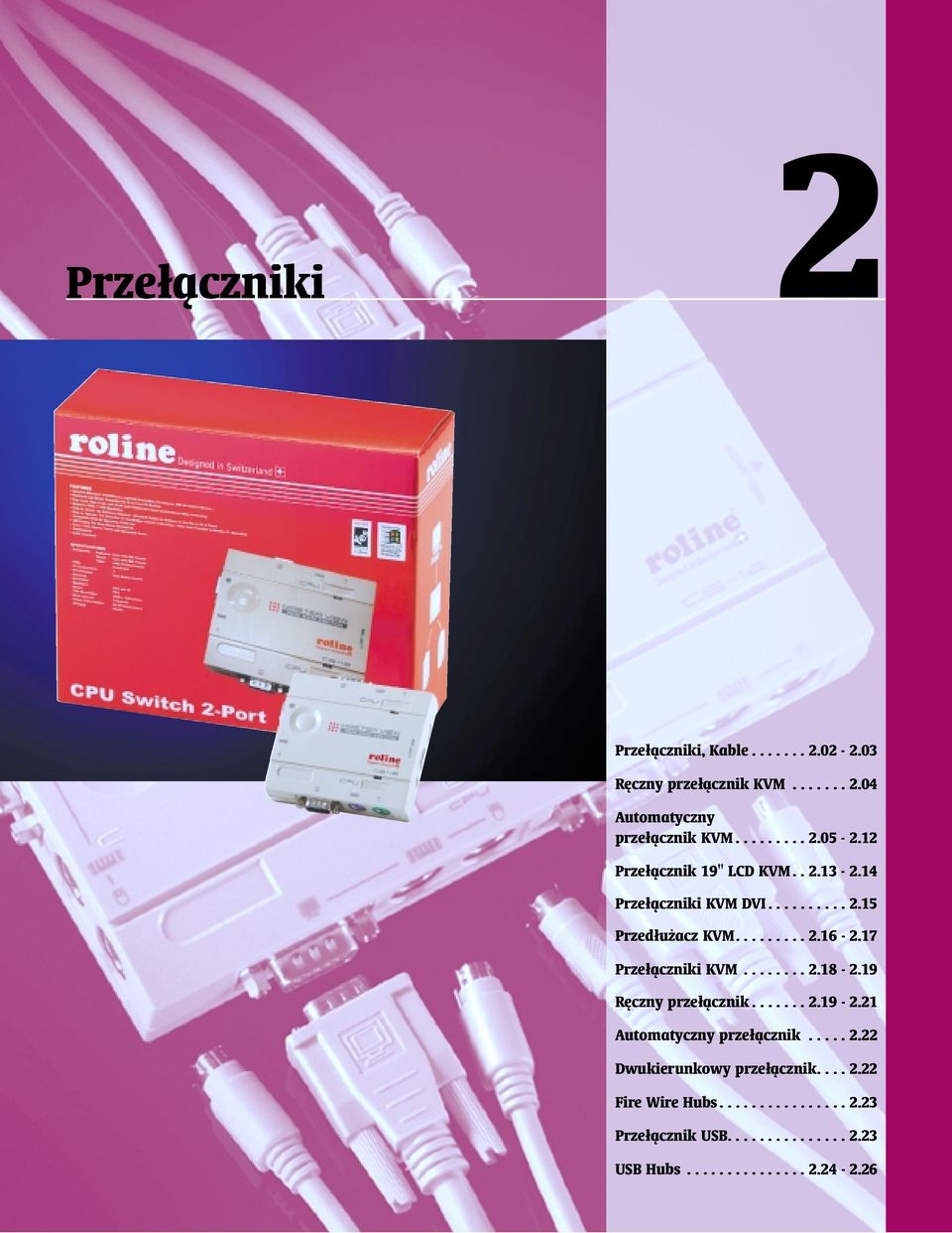 17 Przełączniki KVM........ 2.18-2.19 Ręczny przełącznik....... 2.19-2.21 Automatyczny przełącznik..... 2.22 Dwukierunkowy przełącznik.