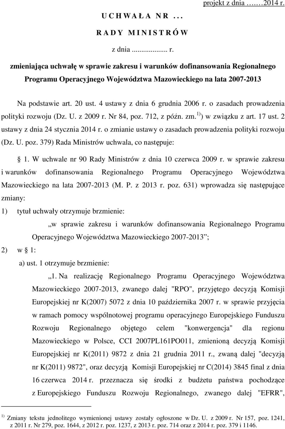 20 ust. 4 ustawy z dnia 6 grudnia 2006 r. o zasadach prowadzenia polityki rozwoju (Dz. U. z 2009 r. Nr 84, poz. 712, z późn. zm. 1) ) w związku z art. 17 ust. 2 ustawy z dnia 24 stycznia 2014 r.