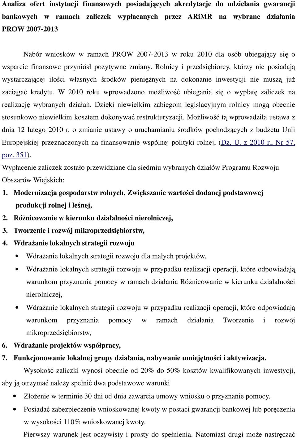 Rolnicy i przedsiębiorcy, którzy nie posiadają wystarczającej ilości własnych środków pieniężnych na dokonanie inwestycji nie muszą już zaciągać kredytu.