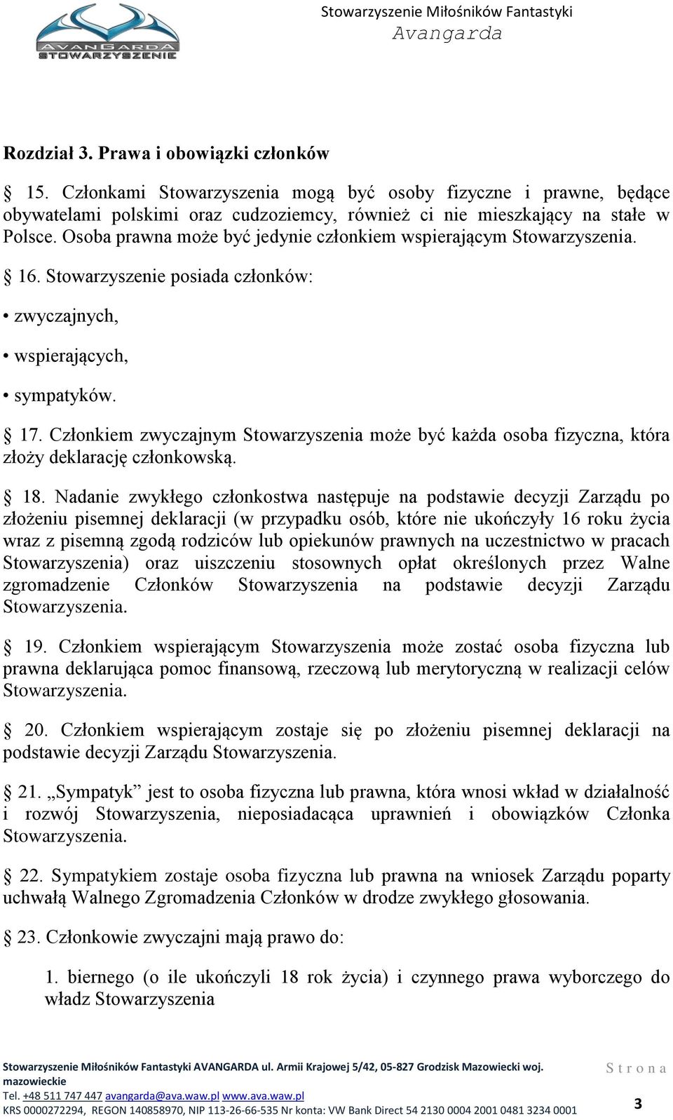 Członkiem zwyczajnym Stowarzyszenia może być każda osoba fizyczna, która złoży deklarację członkowską. 18.